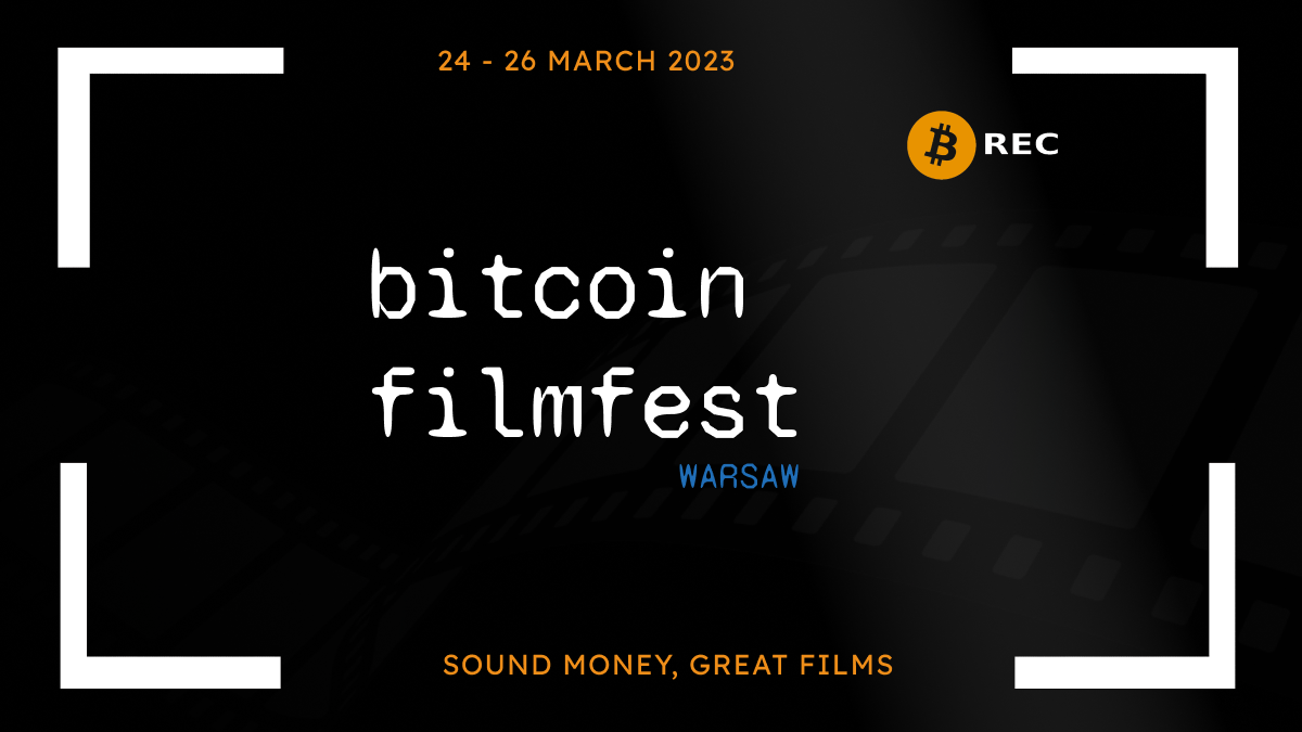 The 1st ever Bitcoin Film Festival 🎥 Warsaw, 24-26 March
