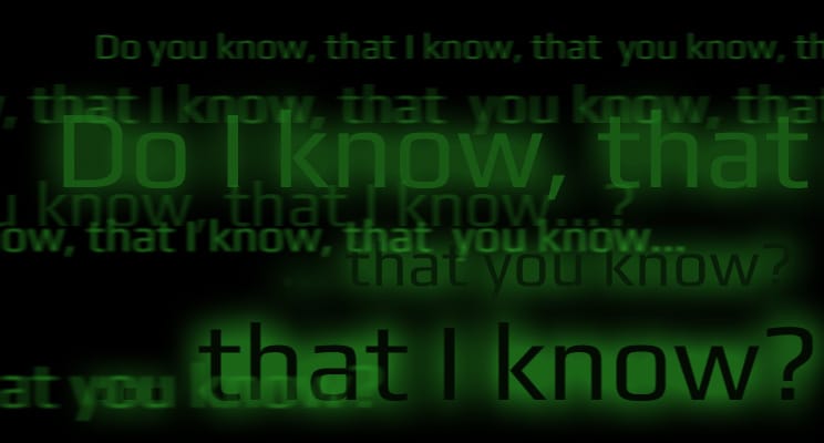 Tudod, hogy én tudom, hogy Te tudod…​?